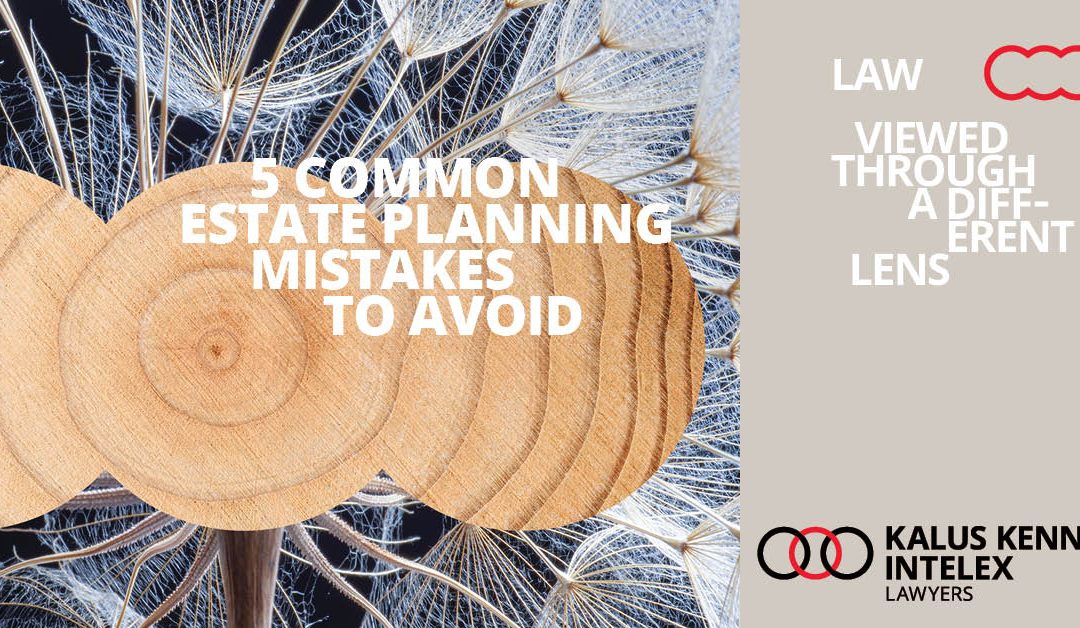 5 Estate Planning mistakes you don’t want to make
