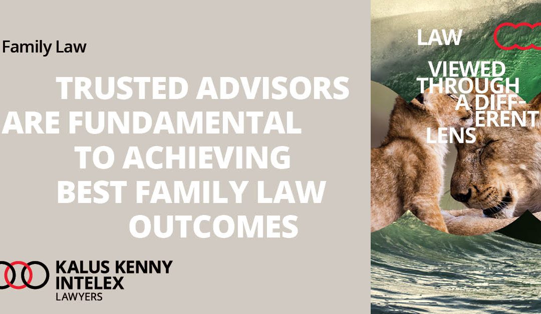 Trusted advisors working together is fundamental to achieving the best Family Law outcome
